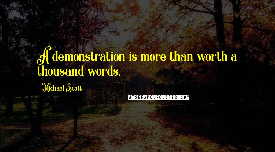 Michael Scott Quotes: A demonstration is more than worth a thousand words.