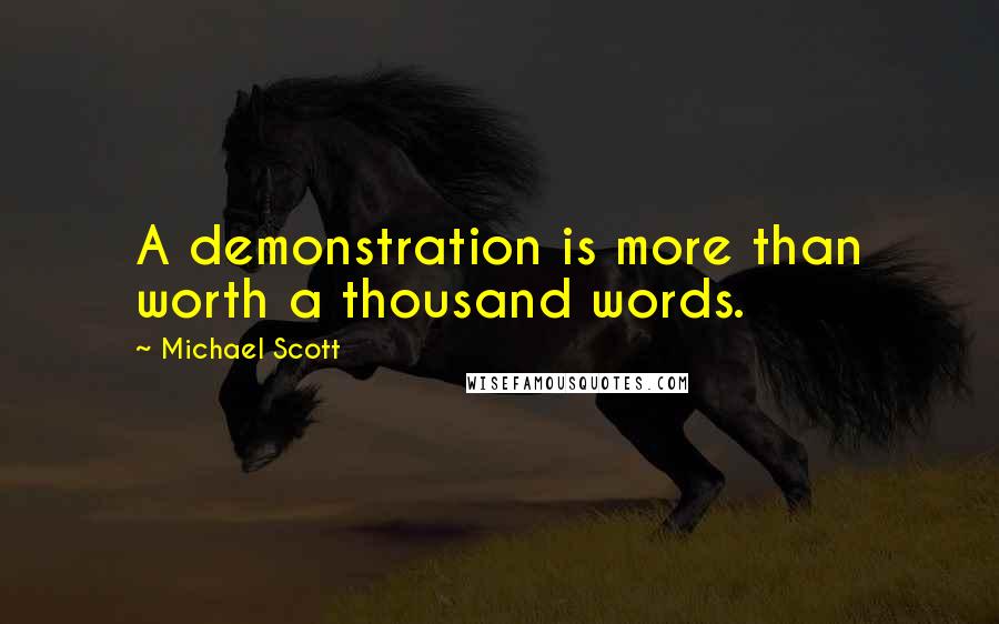 Michael Scott Quotes: A demonstration is more than worth a thousand words.