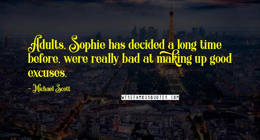 Michael Scott Quotes: Adults, Sophie has decided a long time before, were really bad at making up good excuses.