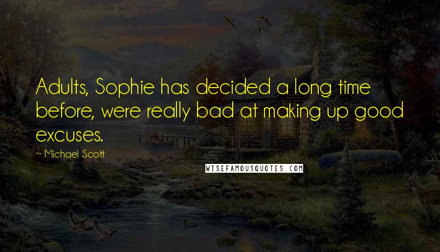 Michael Scott Quotes: Adults, Sophie has decided a long time before, were really bad at making up good excuses.