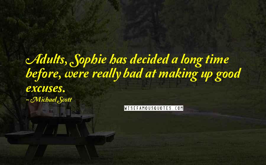 Michael Scott Quotes: Adults, Sophie has decided a long time before, were really bad at making up good excuses.