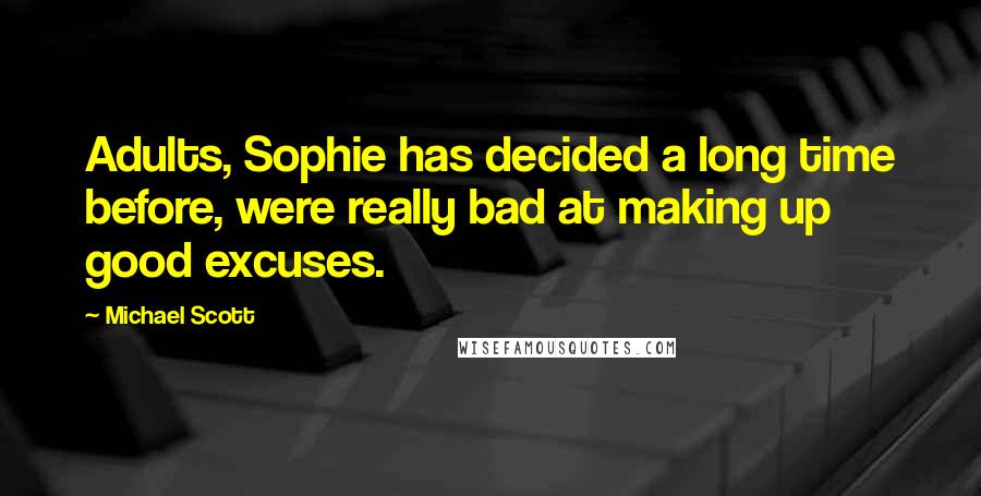 Michael Scott Quotes: Adults, Sophie has decided a long time before, were really bad at making up good excuses.