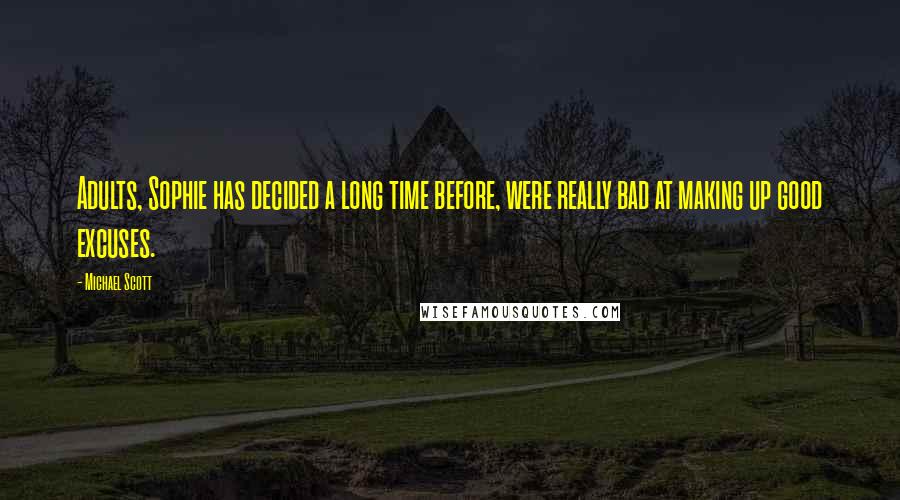 Michael Scott Quotes: Adults, Sophie has decided a long time before, were really bad at making up good excuses.