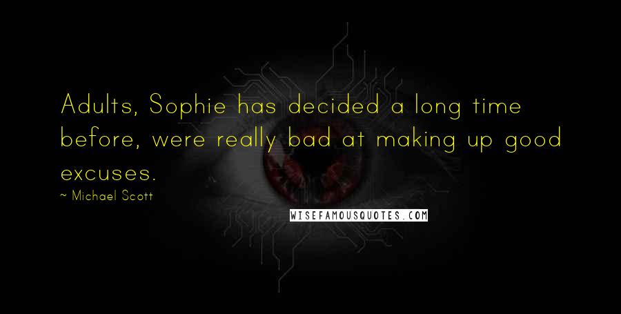 Michael Scott Quotes: Adults, Sophie has decided a long time before, were really bad at making up good excuses.