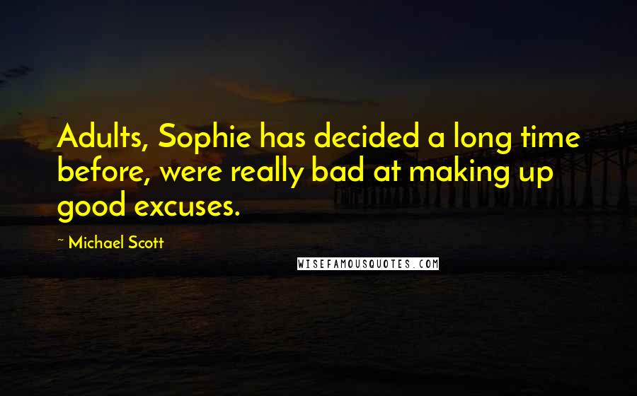 Michael Scott Quotes: Adults, Sophie has decided a long time before, were really bad at making up good excuses.