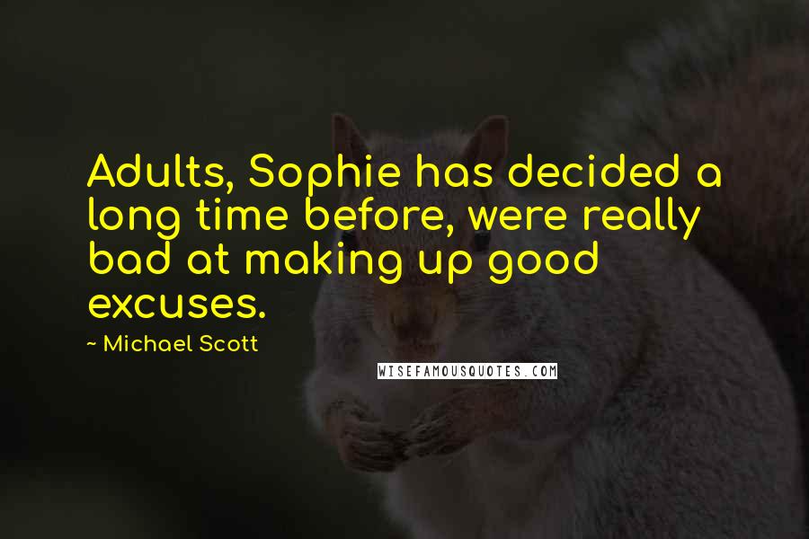 Michael Scott Quotes: Adults, Sophie has decided a long time before, were really bad at making up good excuses.