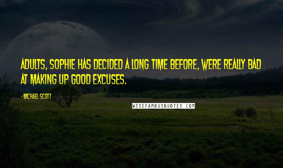 Michael Scott Quotes: Adults, Sophie has decided a long time before, were really bad at making up good excuses.