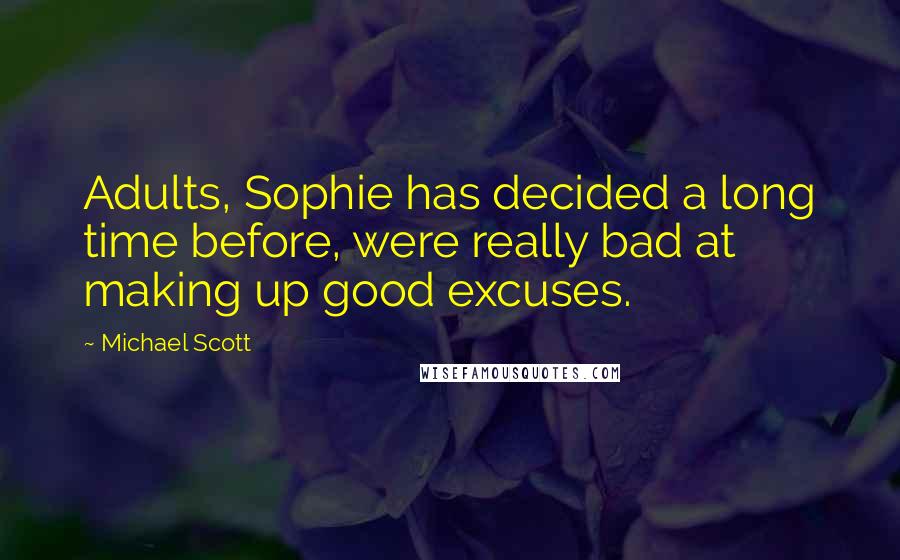 Michael Scott Quotes: Adults, Sophie has decided a long time before, were really bad at making up good excuses.
