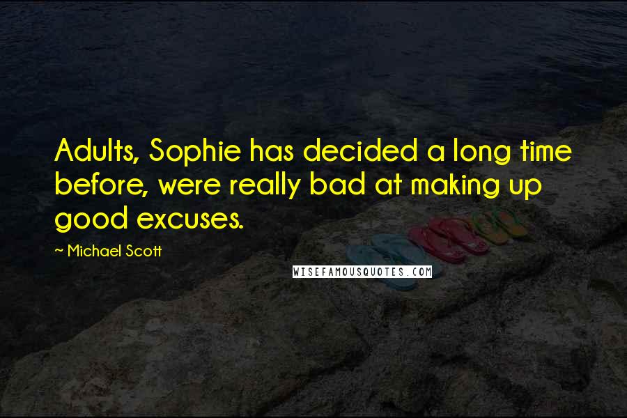 Michael Scott Quotes: Adults, Sophie has decided a long time before, were really bad at making up good excuses.