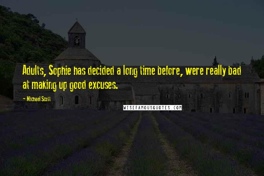 Michael Scott Quotes: Adults, Sophie has decided a long time before, were really bad at making up good excuses.
