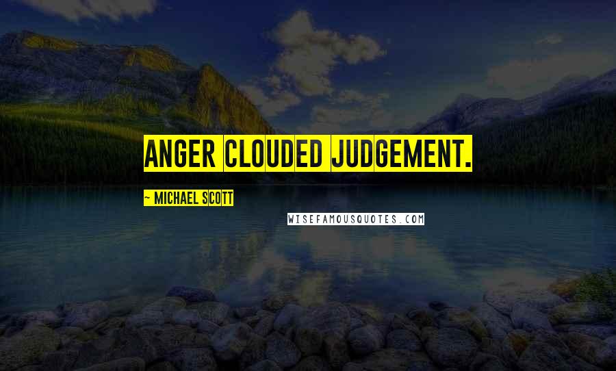 Michael Scott Quotes: Anger clouded judgement.