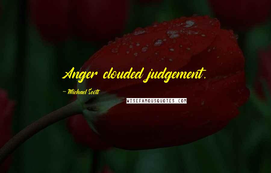 Michael Scott Quotes: Anger clouded judgement.