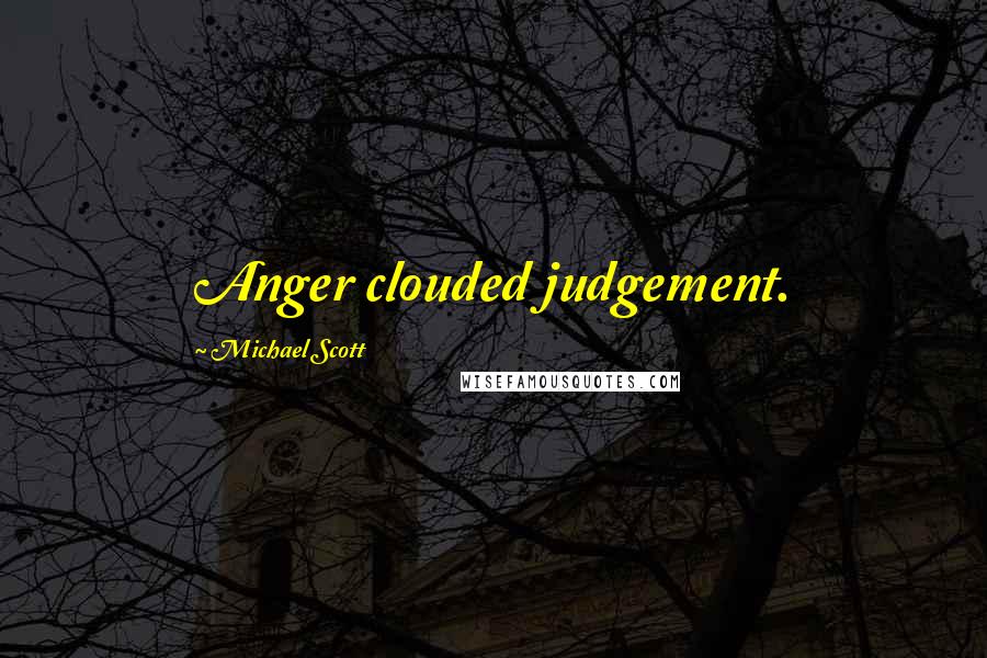 Michael Scott Quotes: Anger clouded judgement.