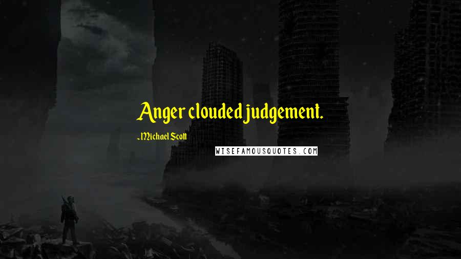 Michael Scott Quotes: Anger clouded judgement.