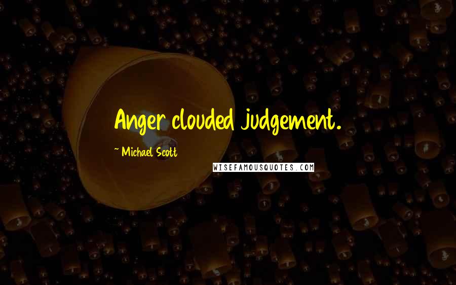 Michael Scott Quotes: Anger clouded judgement.