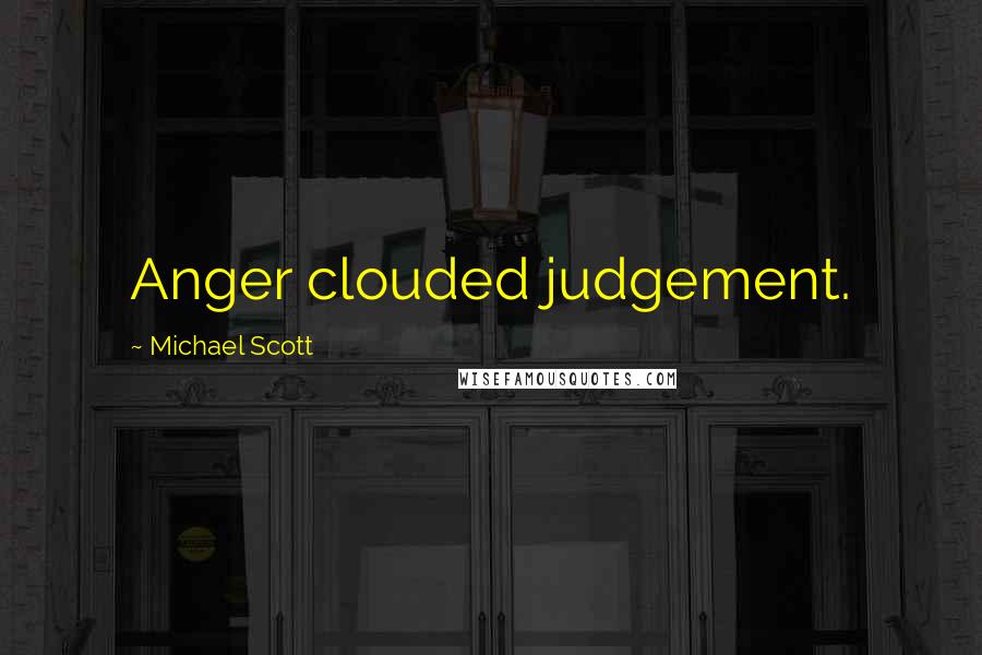 Michael Scott Quotes: Anger clouded judgement.