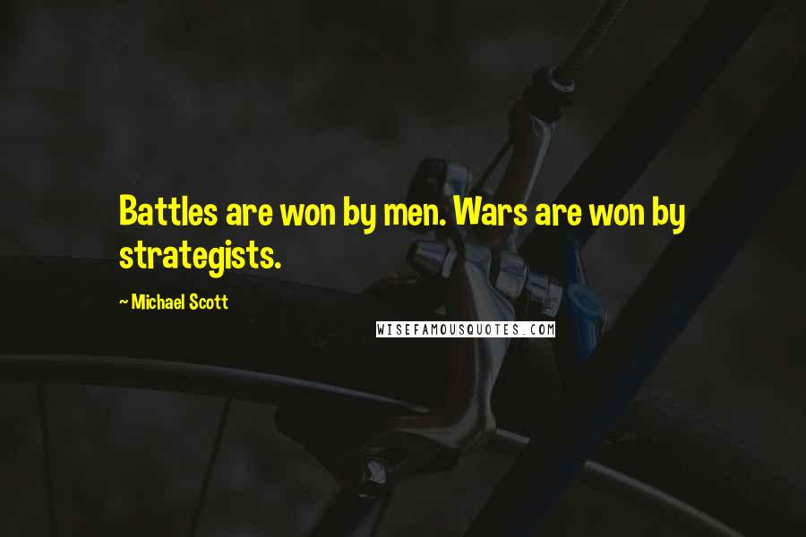 Michael Scott Quotes: Battles are won by men. Wars are won by strategists.