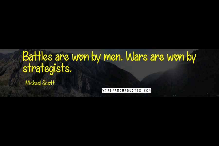 Michael Scott Quotes: Battles are won by men. Wars are won by strategists.