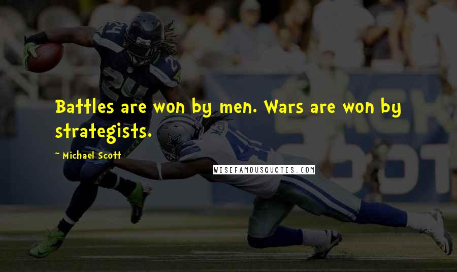 Michael Scott Quotes: Battles are won by men. Wars are won by strategists.