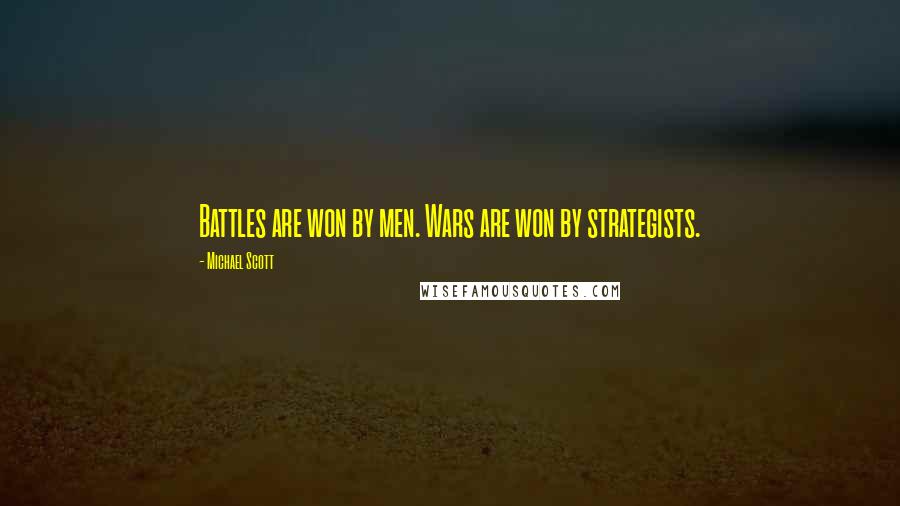 Michael Scott Quotes: Battles are won by men. Wars are won by strategists.