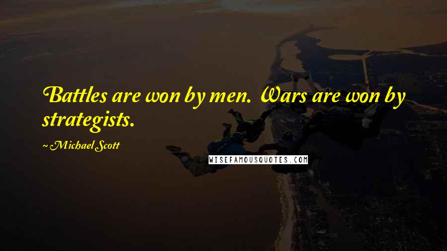 Michael Scott Quotes: Battles are won by men. Wars are won by strategists.