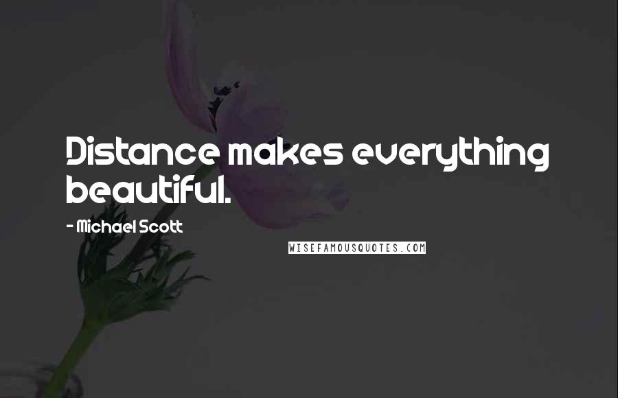Michael Scott Quotes: Distance makes everything beautiful.