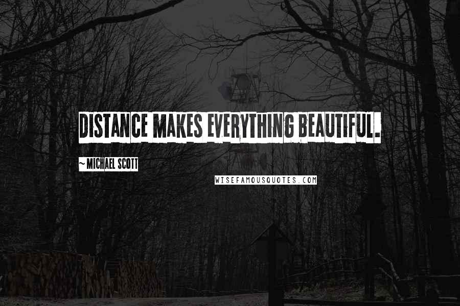 Michael Scott Quotes: Distance makes everything beautiful.
