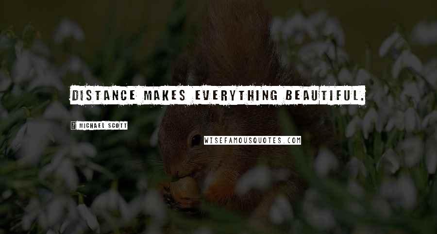 Michael Scott Quotes: Distance makes everything beautiful.