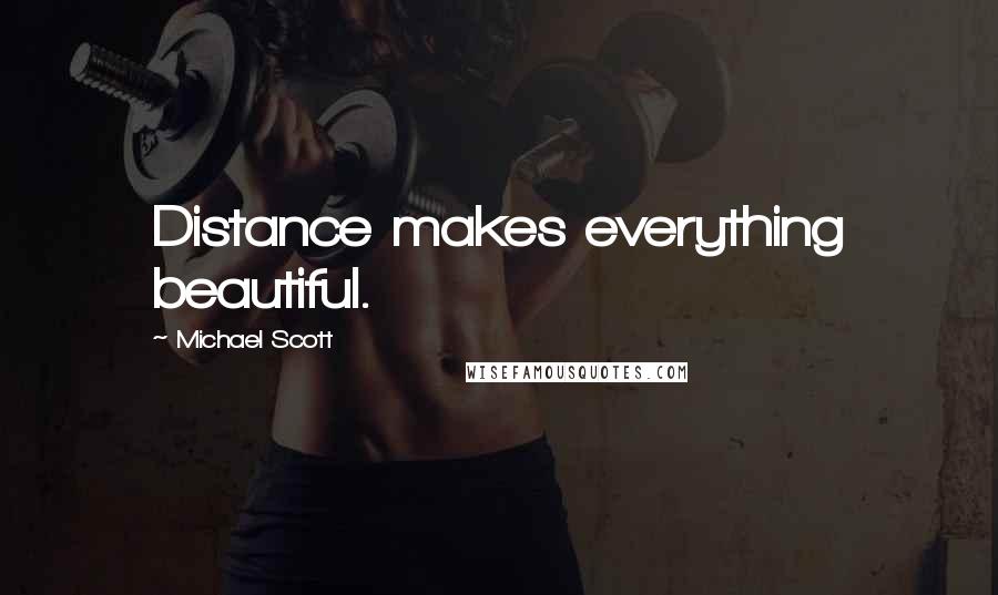 Michael Scott Quotes: Distance makes everything beautiful.