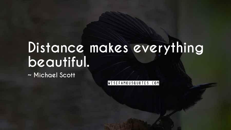 Michael Scott Quotes: Distance makes everything beautiful.