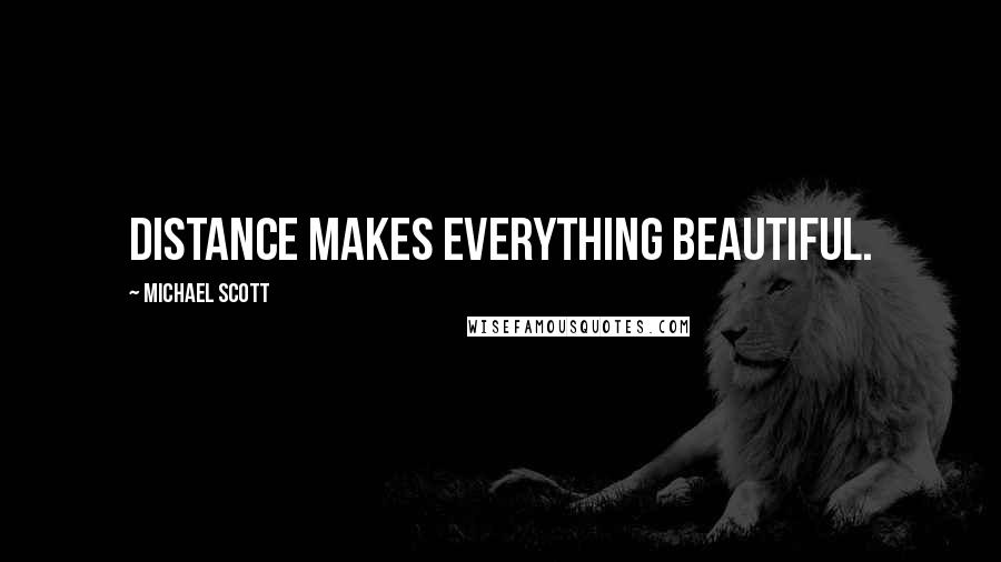 Michael Scott Quotes: Distance makes everything beautiful.