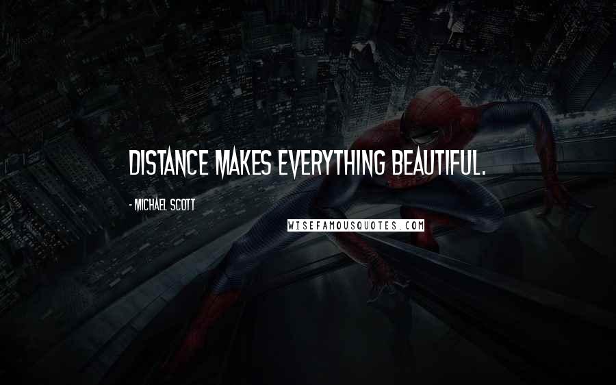 Michael Scott Quotes: Distance makes everything beautiful.