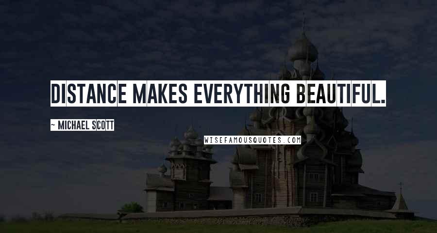 Michael Scott Quotes: Distance makes everything beautiful.