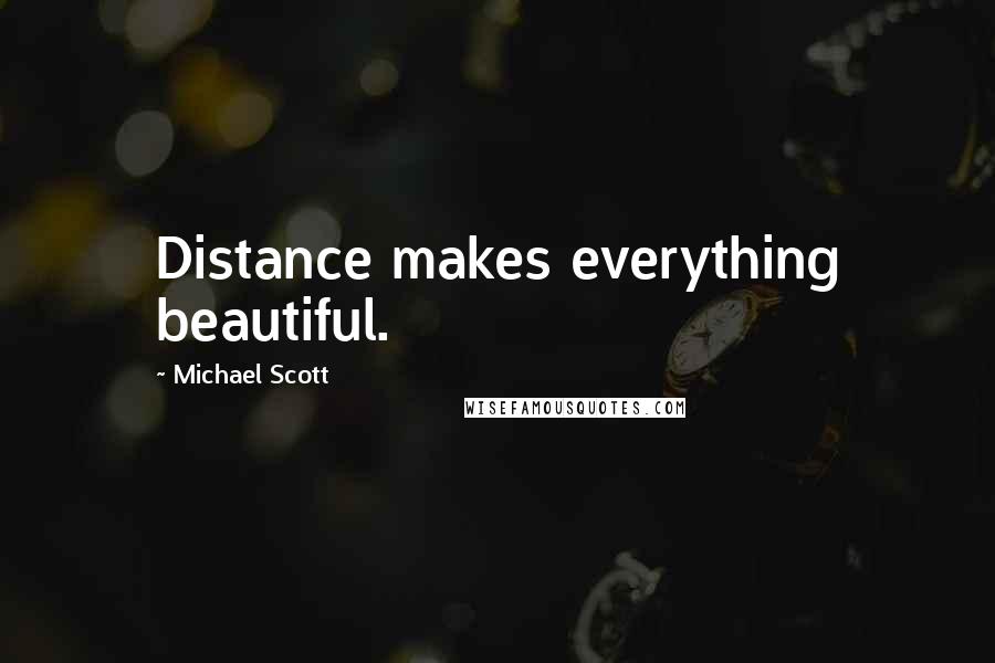 Michael Scott Quotes: Distance makes everything beautiful.