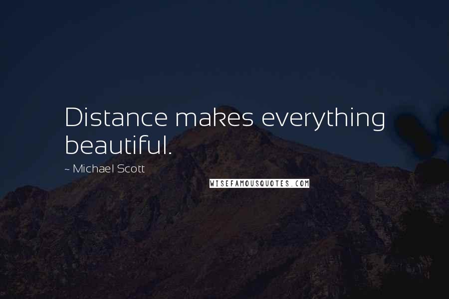Michael Scott Quotes: Distance makes everything beautiful.