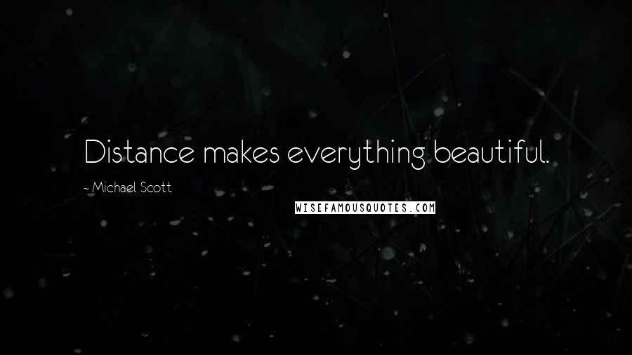 Michael Scott Quotes: Distance makes everything beautiful.