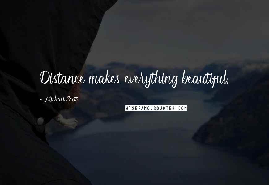 Michael Scott Quotes: Distance makes everything beautiful.