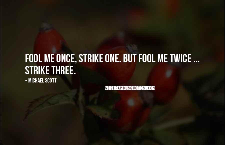 Michael Scott Quotes: Fool me once, strike one. But fool me twice ... strike three.