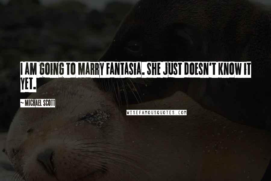 Michael Scott Quotes: I am going to marry Fantasia. She just doesn't know it yet.