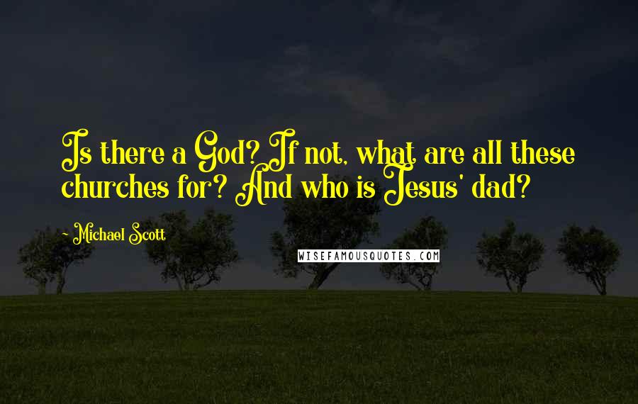 Michael Scott Quotes: Is there a God? If not, what are all these churches for? And who is Jesus' dad?