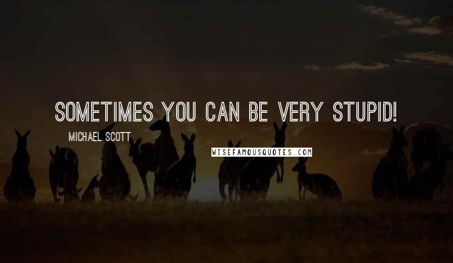 Michael Scott Quotes: Sometimes you can be very stupid!