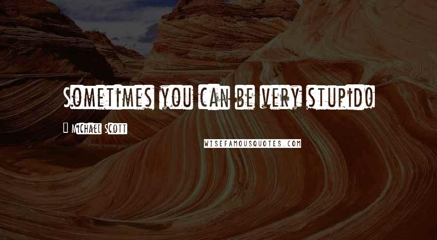 Michael Scott Quotes: Sometimes you can be very stupid!