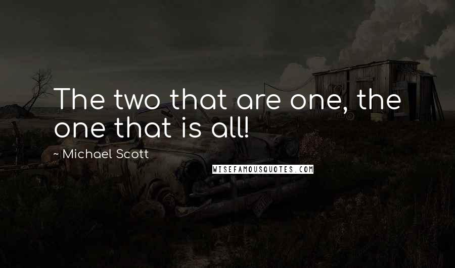 Michael Scott Quotes: The two that are one, the one that is all!