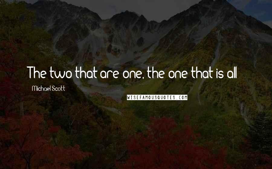 Michael Scott Quotes: The two that are one, the one that is all!