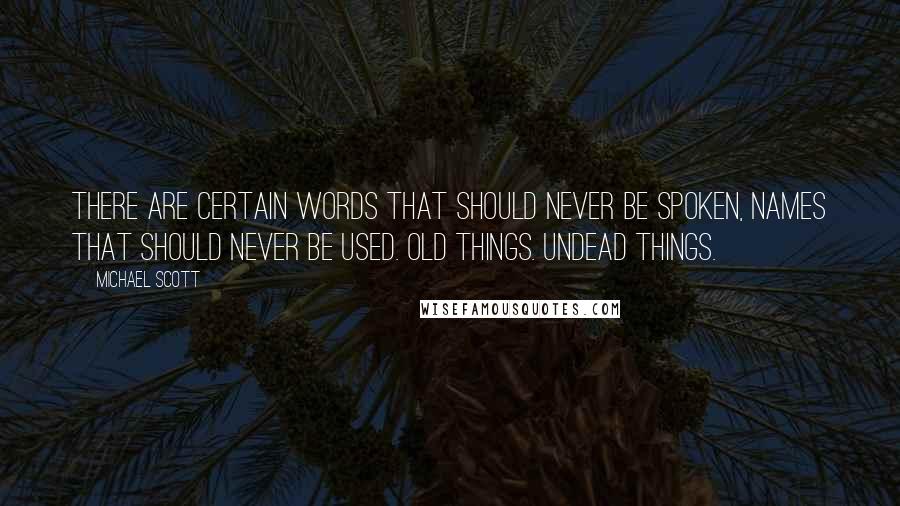 Michael Scott Quotes: There are certain words that should never be spoken, names that should never be used. Old things. Undead things.