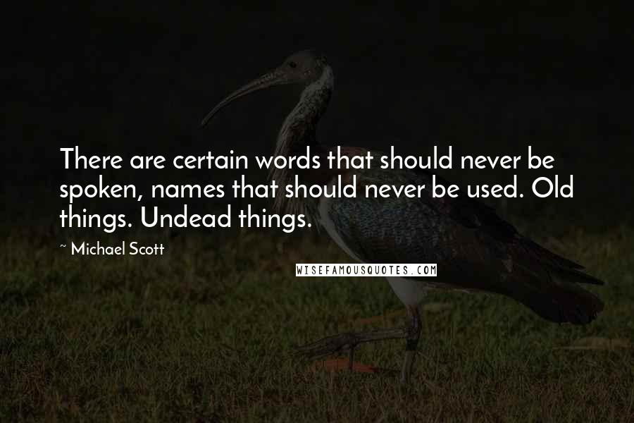 Michael Scott Quotes: There are certain words that should never be spoken, names that should never be used. Old things. Undead things.