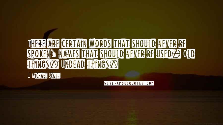 Michael Scott Quotes: There are certain words that should never be spoken, names that should never be used. Old things. Undead things.