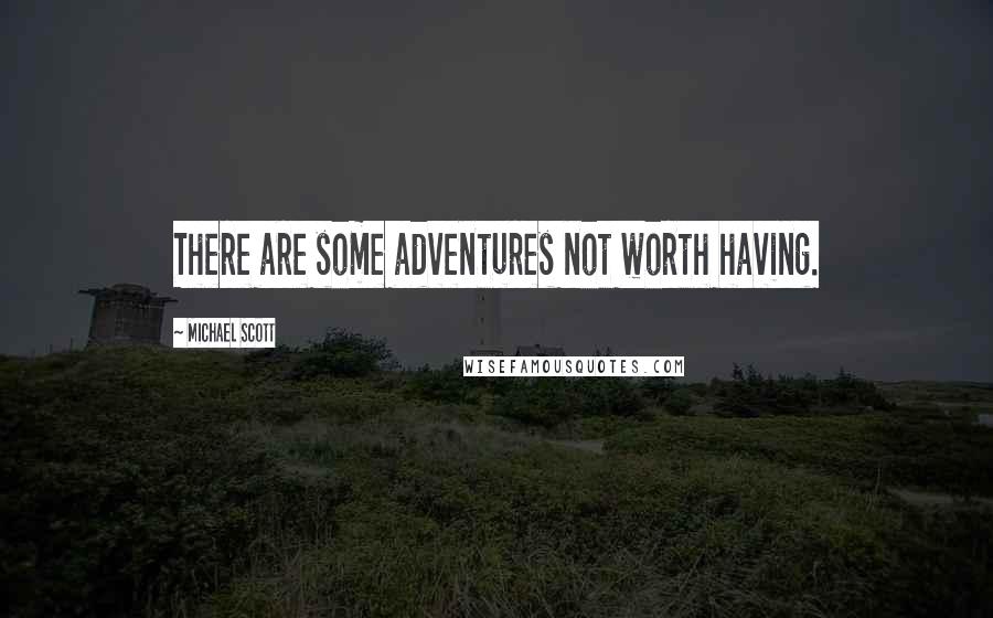 Michael Scott Quotes: There are some adventures not worth having.