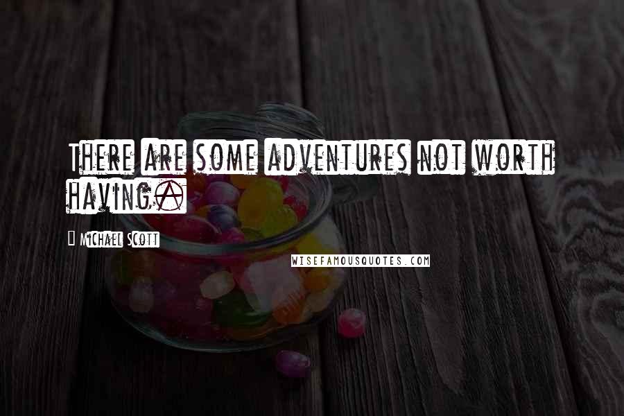 Michael Scott Quotes: There are some adventures not worth having.
