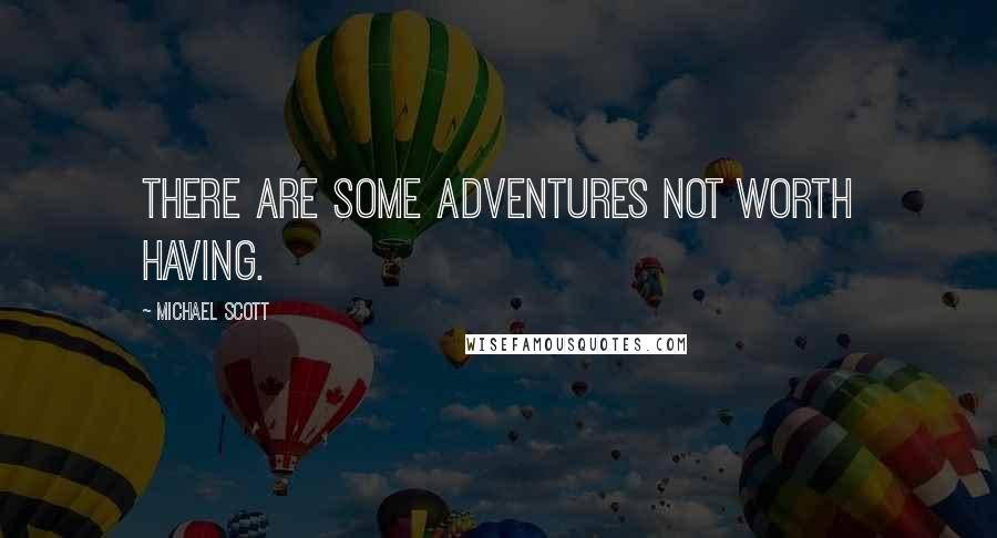 Michael Scott Quotes: There are some adventures not worth having.